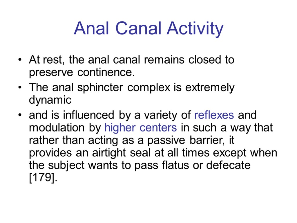 Anal Canal Activity At rest, the anal canal remains closed to preserve continence. The